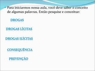 Para iniciarmos nossa aula, você deve saber o conceito de algumas palavras. Então pesquise e conceitue: 