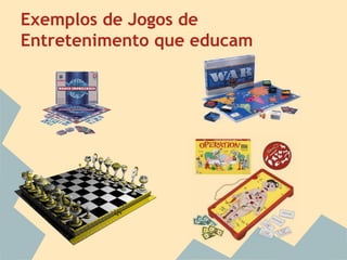 Exemplos de Jogos de
Entretenimento que educam

 