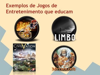 Exemplos de Jogos de
Entretenimento que educam

 