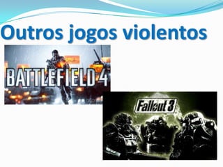 Outros jogos violentos
 