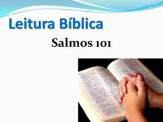 Leitura Bíblica
Salmos 101
 
