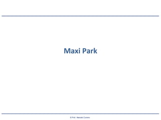 © Prof.: Marcelo Cursino
Maxi Park
 