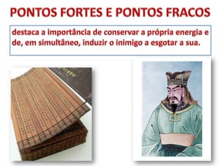 PONTOS FORTES E PONTOS FRACOSdestaca a importância de conservar a própria energia e de, em simultâneo, induzir o inimigo a esgotar a sua.