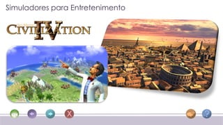 Simuladores para Entretenimento
 