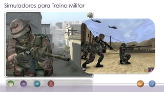Simuladores para Treino Militar
 
