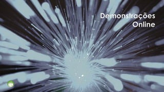 Demonstrações
        Online
 
