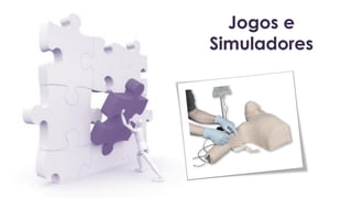 Jogos e
Simuladores
 