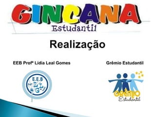 RealizaçãoEEB Profª Lídia Leal Gomes                              Grêmio Estudantil