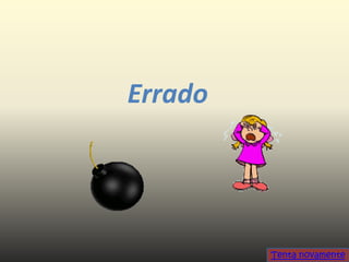 Errado




         Tenta novamente
 