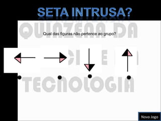 Qual das figuras não pertence ao grupo? Novo Jogo 