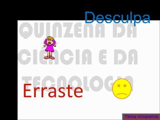 Erraste Desculpa Tenta novamente 