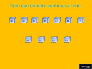 Com que número continua a série  45 44 48 44 ? 46 46 41 43 42 45 Novo Jogo 