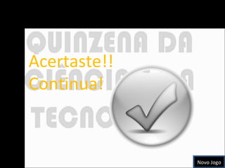 Acertaste!! Continua! Novo Jogo 