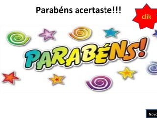 Parabéns acertaste!!! clik Novo Jogo 