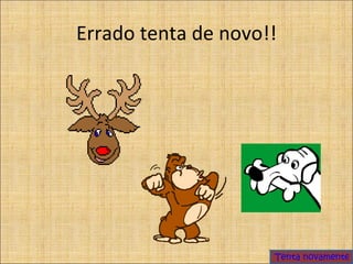 Errado tenta de novo!! Tenta novamente 