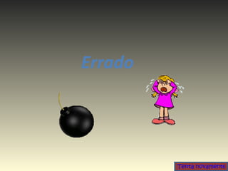 Errado  Tenta novamente 