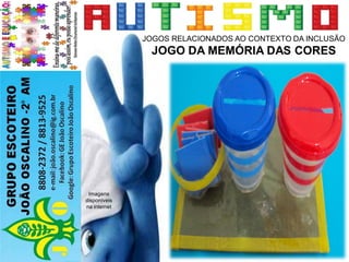 JOGOS RELACIONADOS AO CONTEXTO DA INCLUSÃO
JOGO DA MEMÓRIA DAS CORES
Imagens
disponíveis
na internet
 