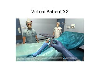 Virtual	Pa@ent	SG	
h3p://3.bp.blogspot.com/-jQEk9rOVtNI/U9AZTzG9DDI/AAAAAAAAYsg/M09WVbOBTMM/
s1600/3949+Serious-Games+_VPS.png	
 