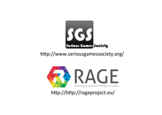 h3p://www.seriousgamessociety.org/	
h3p://h3p://rageproject.eu/	
 