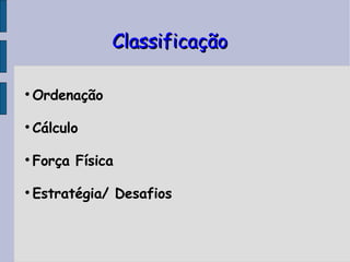 Classificação Ordenação Cálculo Força Física Estratégia/ Desafios 