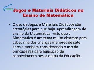 JOGOS MATEMÁTICOS COMO RECURSOS DIDÁTICOS Ensinar matemática é