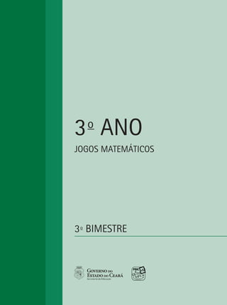 JOGOS MATEMÁTICOS 9
JOGOS MATEMÁTICOS
3o
ANO
3o
BIMESTRE
 