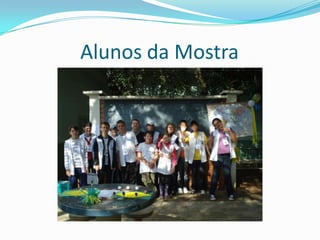 Alunos da Mostra
 