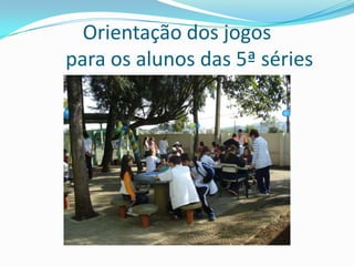 Orientação dos jogos
para os alunos das 5ª séries
 