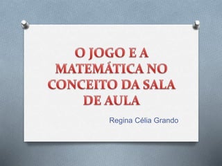 Regina Célia Grando 
 