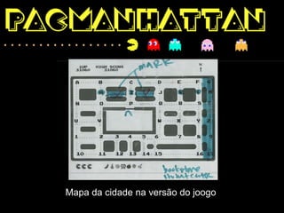 Mapa da cidade na versão do joogo
 