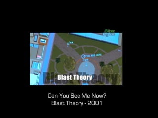 Can You See Me Now?
 Blast Theory - 2001
 