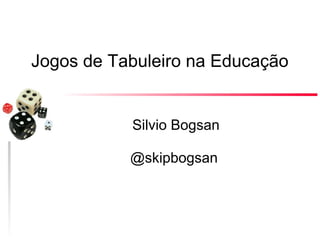 Jogos de Tabuleiro na Educação

Silvio Bogsan
@skipbogsan

 