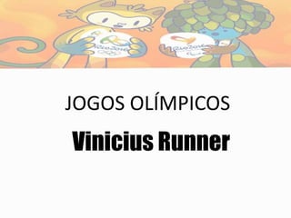 JOGOS OLÍMPICOS
Vinicius Runner