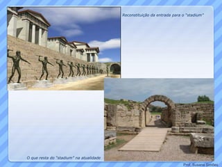 Reconstituição da entrada para o “stadium”
O que resta do “stadium” na atualidade
Prof. Susana Simões
 