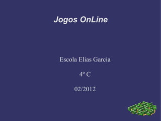 Jogos OnLine Escola Elias Garcia 4º C 02/2012 