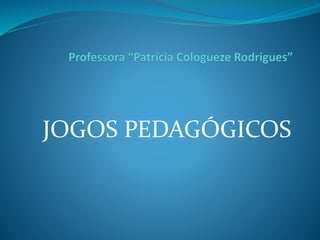 JOGOS PEDAGÓGICOS 
 