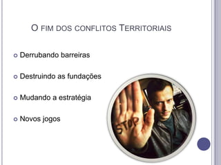 O FIM DOS CONFLITOS TERRITORIAIS


Derrubando barreiras



Destruindo as fundações



Mudando a estratégia



Novos jogos

 