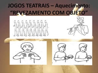 JOGOS TEATRAIS – Aquecimento:
“REVEZAMENTO COM OBJETO”
 