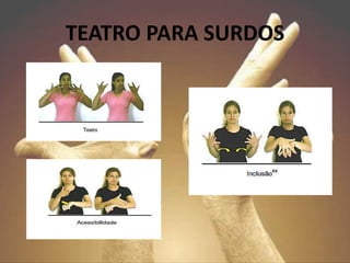 TEATRO PARA SURDOS
 