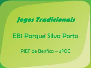 Jogos Tradicionais  EB1 Parque Silva Porto PIEF de Benfica – 3ºOC 