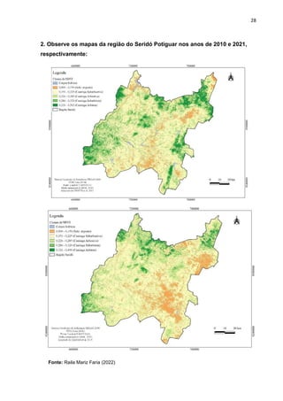 28
2. Observe os mapas da região do Seridó Potiguar nos anos de 2010 e 2021,
respectivamente:
Fonte: Raila Mariz Faria (2022)
 