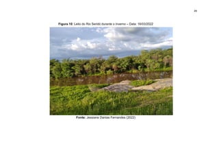 49
Figura 10: Leito do Rio Seridó durante o inverno – Data: 16/03/2022
Fonte: Jessiane Dantas Fernandes (2022)
 