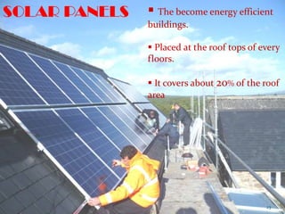  The become energy efficient
buildings.
 Placed at the roof tops of every
floors.
 It covers about 20% of the roof
area
SOLAR PANELS
23
 