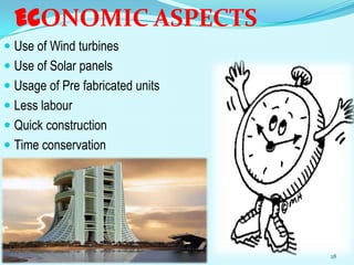 ECONOMIC ASPECTS
 Use of Wind turbines
 Use of Solar panels
 Usage of Pre fabricated units
 Less labour
 Quick construction
 Time conservation
28
 