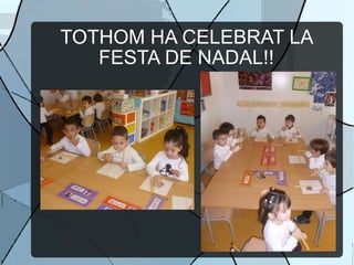 TOTHOM HA CELEBRAT LA FESTA DE NADAL!! 