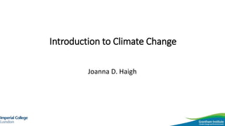 Introduction to Climate Change
Joanna D. Haigh
 