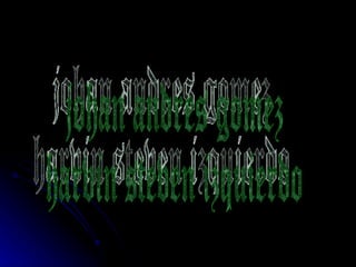 johan andres gomez harvin steven izquierdo 