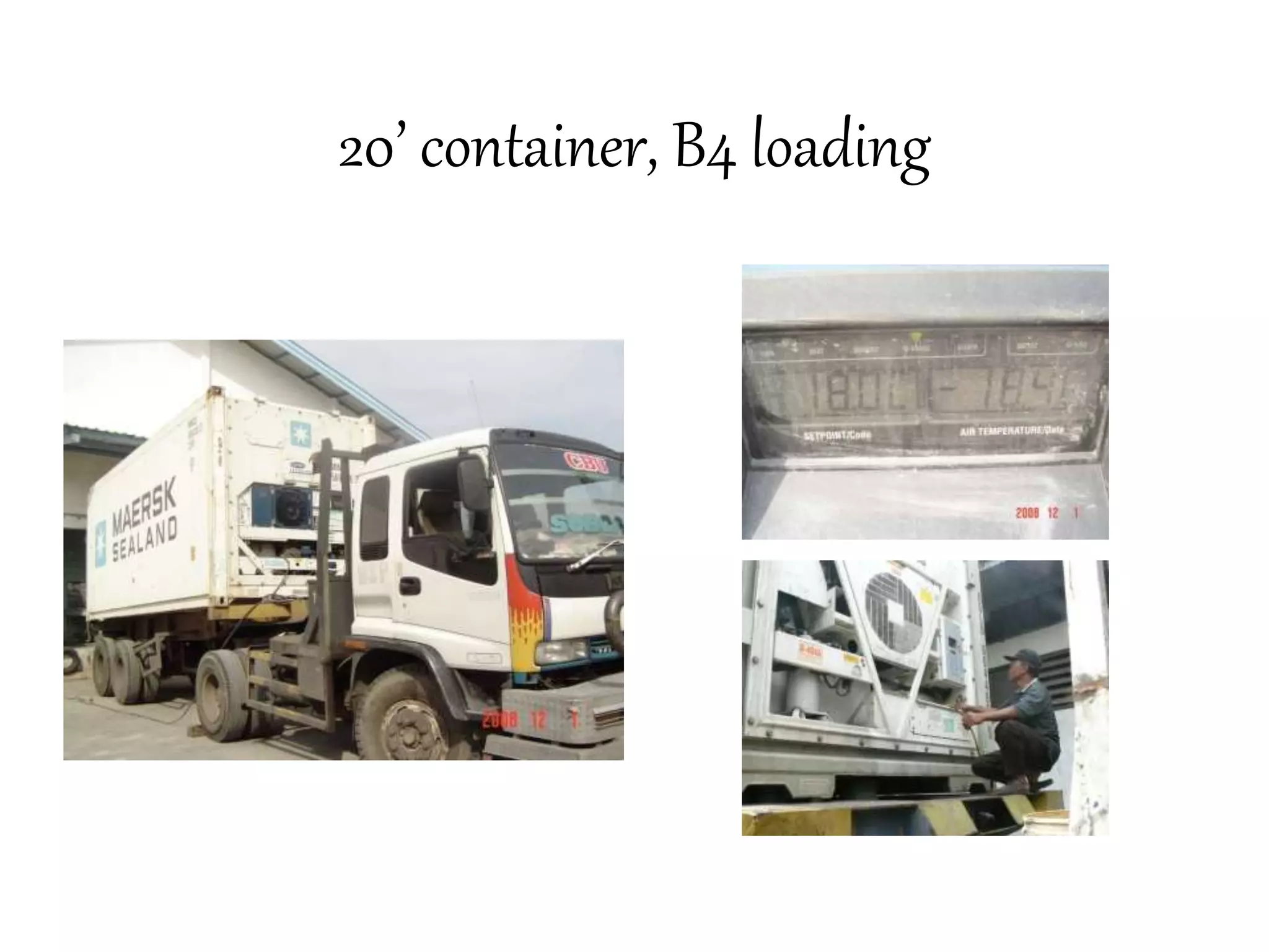 20’ container, B4 loading 
 