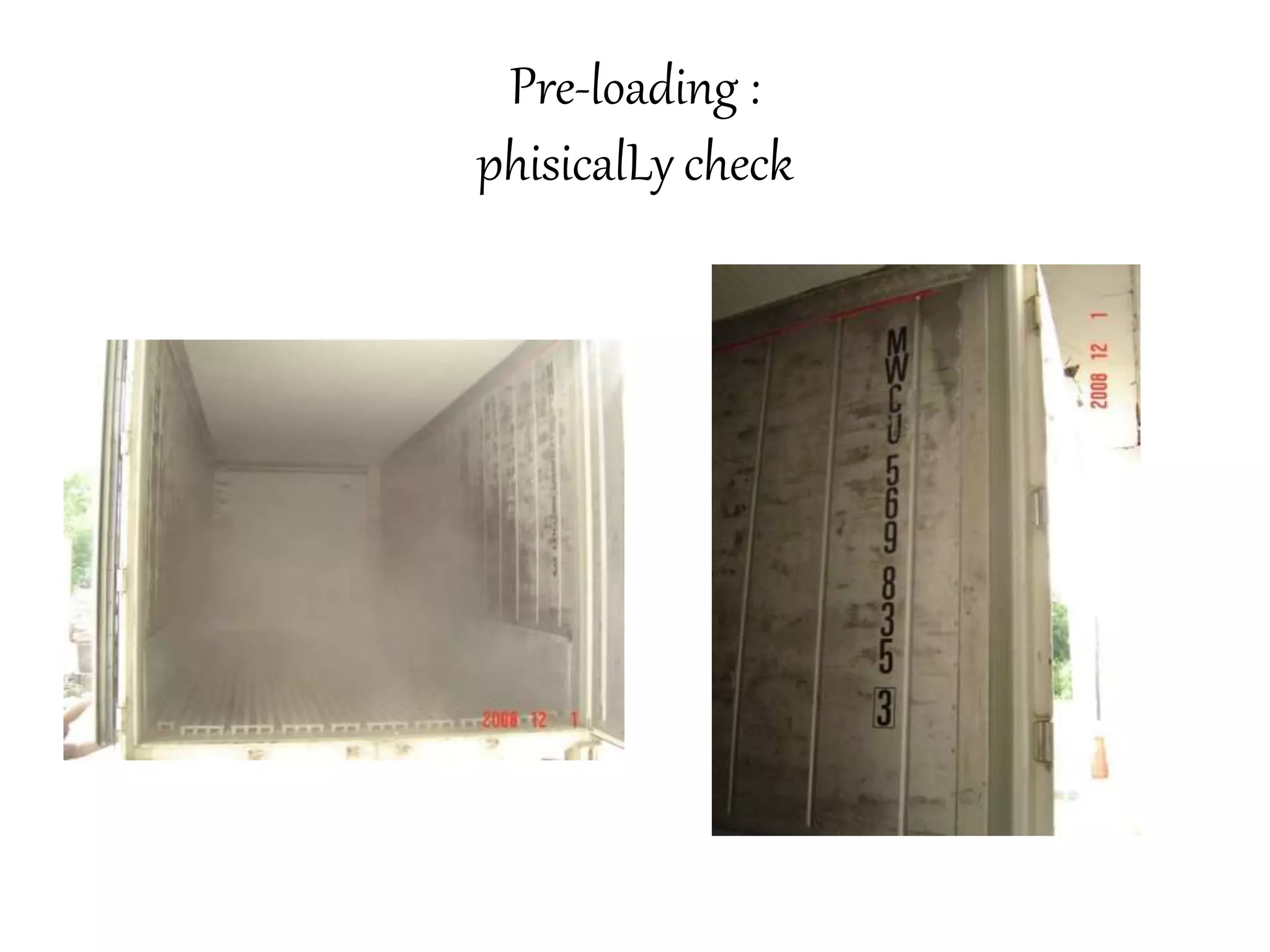 Pre-loading : 
phisicalLy check 
 
