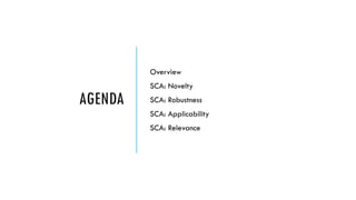 AGENDA
Overview
SCA: Novelty
SCA: Robustness
SCA: Applicability
SCA: Relevance
 
